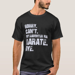 T-shirt Drôle Désolé Canu2019t Ma Fille A Karaté Bye M