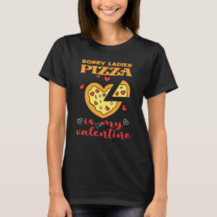 T-shirt Drôle Désolé Dames Pizza Est Ma Saint Valentin