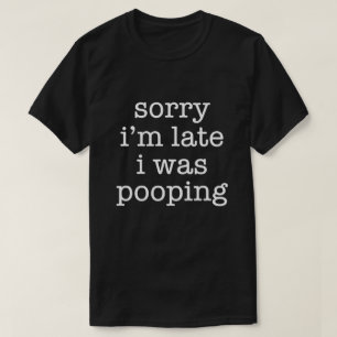 T-shirt Drôle Désolé Je Suis En Retard Humour De Défécatio