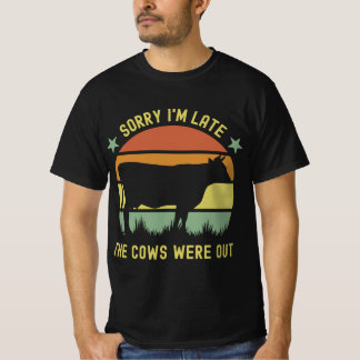 T-shirt Drôle Désolé, je suis en retard Les vaches étaient
