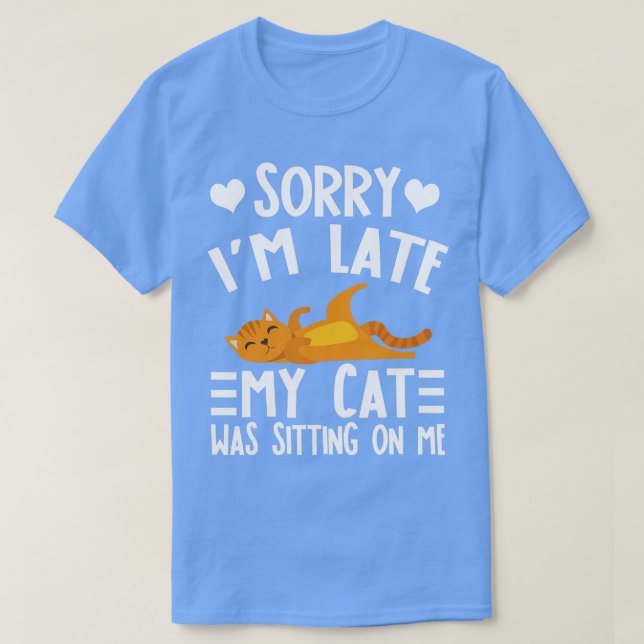 T-shirt Drôle Désolé, je suis en retard mon chat était ass (Design devant)