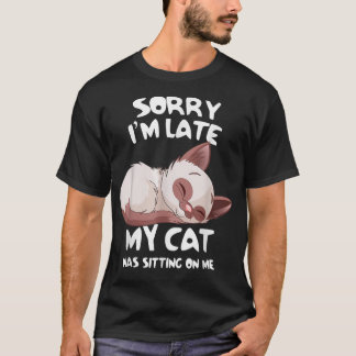 T-shirt Drôle Désolé, je suis en retard Mon chat était ass