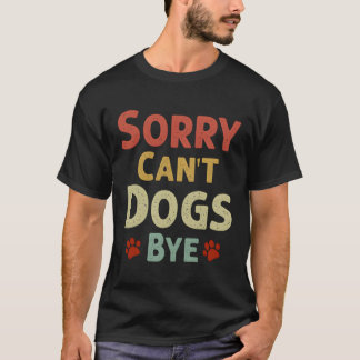 T-shirt Drôle Désolé, Les Chiens Ne Peuvent Pas Être Au By