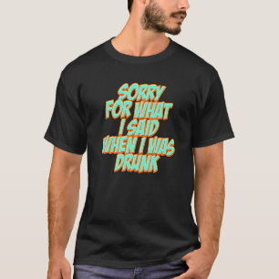 T-shirt Drôle Désolé pour ce que j'ai dit quand j'étais iv