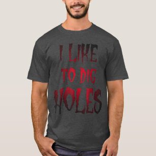 T-shirt Drôle d'Halloween j'aime creuser des trous Sarcasm