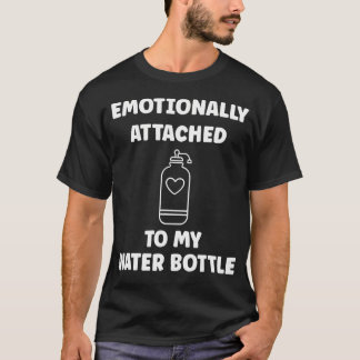 T-shirt Drôle d'hydratation émotionnellement attaché à mon
