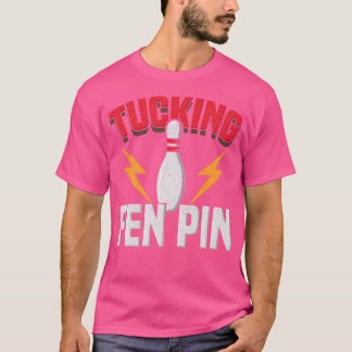 T-shirt Drôle Dit Tucking Fen Pin Fun Bowling Bowler