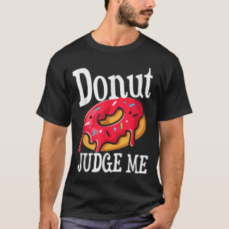 T-shirt Drôle Donut Juge Me I Donut Care Outfit