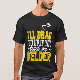 T-shirt Drôle Drany Up My Welder Pipeliner Roughnec