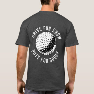 T-shirt Drôle Drive Pour Show Putt Pour Dough Golf T-Shir