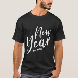 T-shirt Drôle du Nouvel An Eve Nouvel An Nouveau Meh