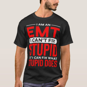 T-shirt Drôle EMT ne peut réparer Stupide, mais je peux 