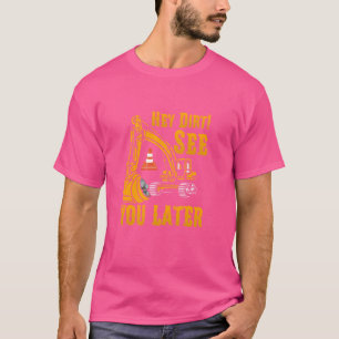 T-shirt Drôle Excavateur Hey Dirt Vous Voir Plus Tard Cons