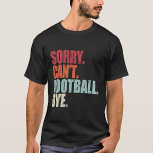 T-shirt Drôle Football Désolé Ne Peux Pas Football Bye Foo