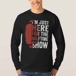 T-shirt Drôle Football Je suis juste ici pour le spectacle