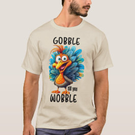 T-shirt Drôle Gobble jusqu'à ce que vous tournez