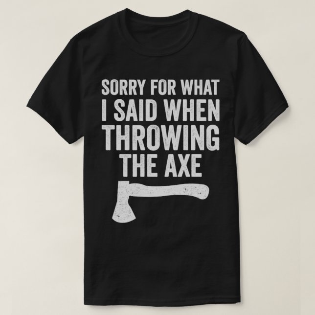T-shirt Drôle Hatchet Throwing Axes Désolé Pour Ce Que J'A (Design devant)