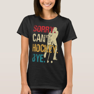 T-shirt Drôle Hockey Désolé ne peut pas Hockey Bye Retro V