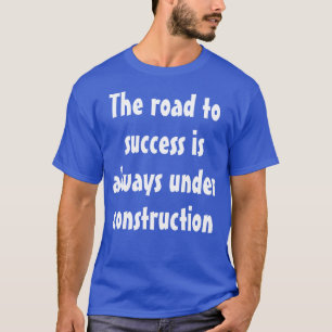 T-shirt Drôle humoristique dire : Le chemin du succès est.