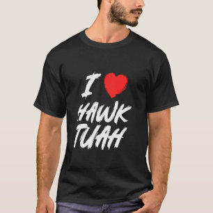 T-shirt Drôle I Coeur Hawk Tush 24 Joke Love Tuah cracher