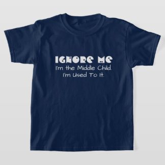 T-shirt Drôle Ignore-moi. Je suis le Moyen-Enfant