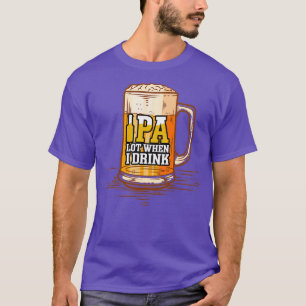 T-shirt Drôle IPA Lot Quand Je Bois Bière Comédie Bière Ar