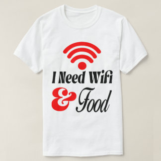 T-shirt Drôle' J'ai Besoin de Wifi & Nourriture