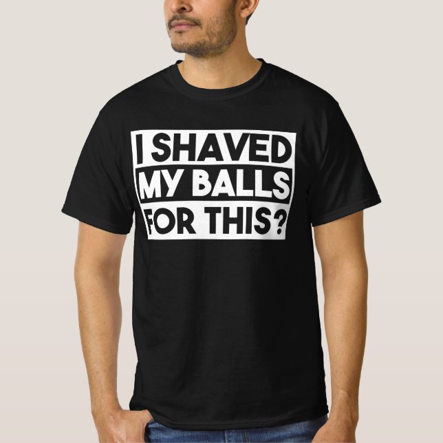 T-shirt Drôle, j'ai rasé mes boules Citation adulte Sarcas (Devant)