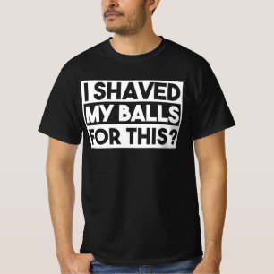 T-shirt Drôle, j'ai rasé mes boules, une citation d'adulte
