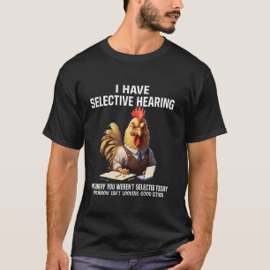 T-shirt Drôle J'ai une ouïe sélective Humour de poulet