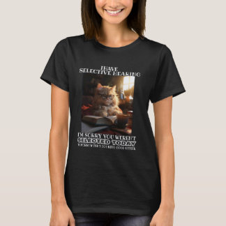 T-shirt Drôle j'ai une ouïe sélective Vous n'avez pas été