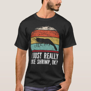 T-shirt Drôle J'Aime Vraiment Les Crevettes D'Accord ?