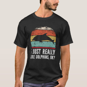 T-shirt Drôle J'Aime Vraiment Les Dauphins D'Accord ?