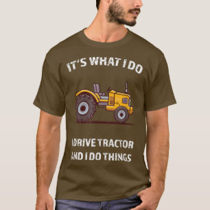 T-shirt Drôle Je Conduis Tracteur et Je Fais des choses Tr