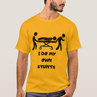T-shirt drôle Je FAIS MES PROPRES STUNTS, Je fais 