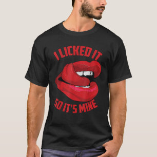 T-shirt Drôle je l'ai léché donc c'est mien mignon Flirty