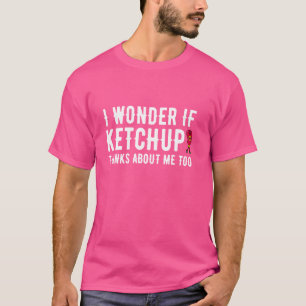 T-shirt Drôle Je Me Demande Si Ketchup Pense À Moi Aussi