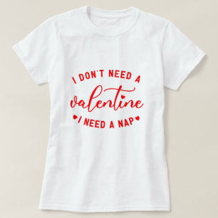 T-shirt Drôle "Je n'ai pas besoin d'une Saint Valentin, j'