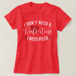 T-shirt Drôle Je n'ai pas besoin d'une Saint Valentin J'ai