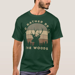 T-shirt Drôle, je préfère être dans la chasse aux cerfs de
