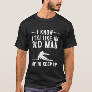 T-shirt Drôle Je Sais Que Je Skie Comme Un Vieux Cadeau