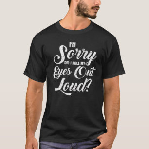 T-shirt Drôle, je suis désolé, ai-je fait sortir mes yeux