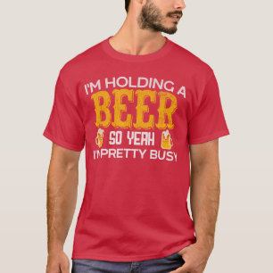 T-shirt Drôle Je tiens une bière donc ouais je suis assez