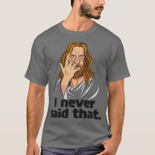 T-shirt Drôle Jésus Je N'Ai Jamais Dit Cet Humour chrétien
