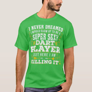 T-shirt Drôle Joueur de fléchettes sexy le tuer