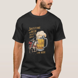 T-shirt Drôle Jousting Et Bière C'est pourquoi je suis ici