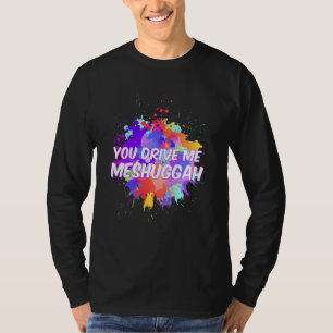 T-shirt Drôle Juif T Tu Me Conduis Meshuggah Mignonne