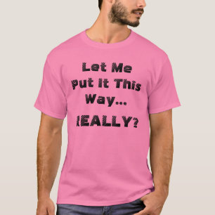 T-shirt Drôle Laisse-Moi Le Dire Ainsi...Vraiment ? Humori