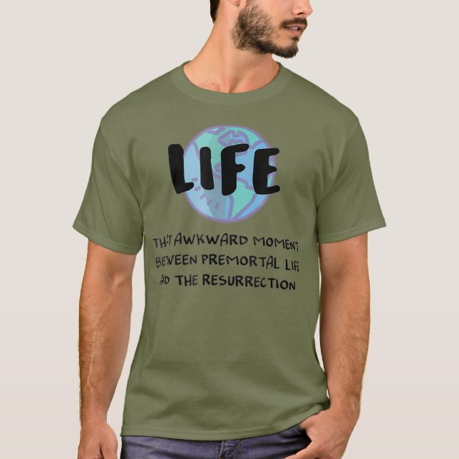 T-shirt Drôle LDS Mormon vie prémortelle à la résurrection (Devant)