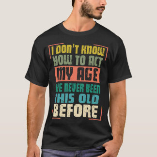 T-shirt Drôle Les Vieux Disent, Je Ne Sais Pas Agir
